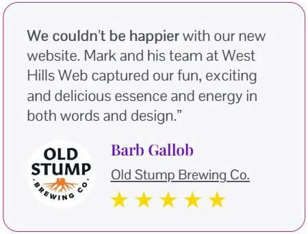 Old Stump Brewing Company testimonial.
A testimonial from West Hills Web client, Old Stump Brewing Company.